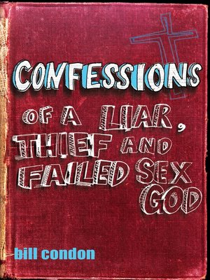 cover image of Confessions of a Liar, Thief and Failed Sex God
